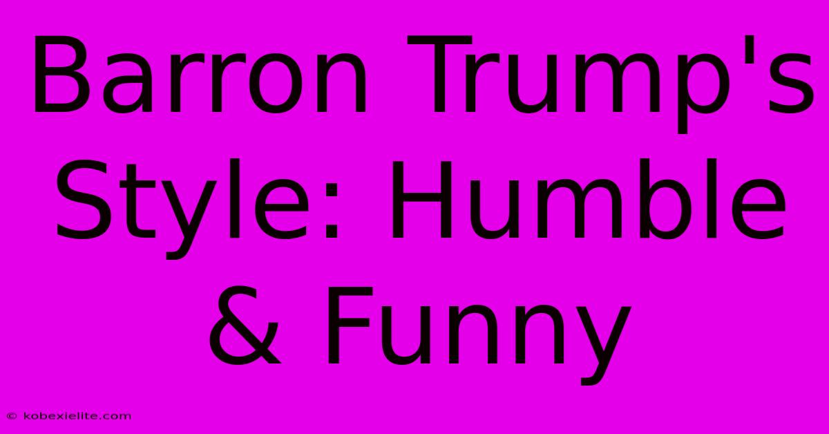 Barron Trump's Style: Humble & Funny