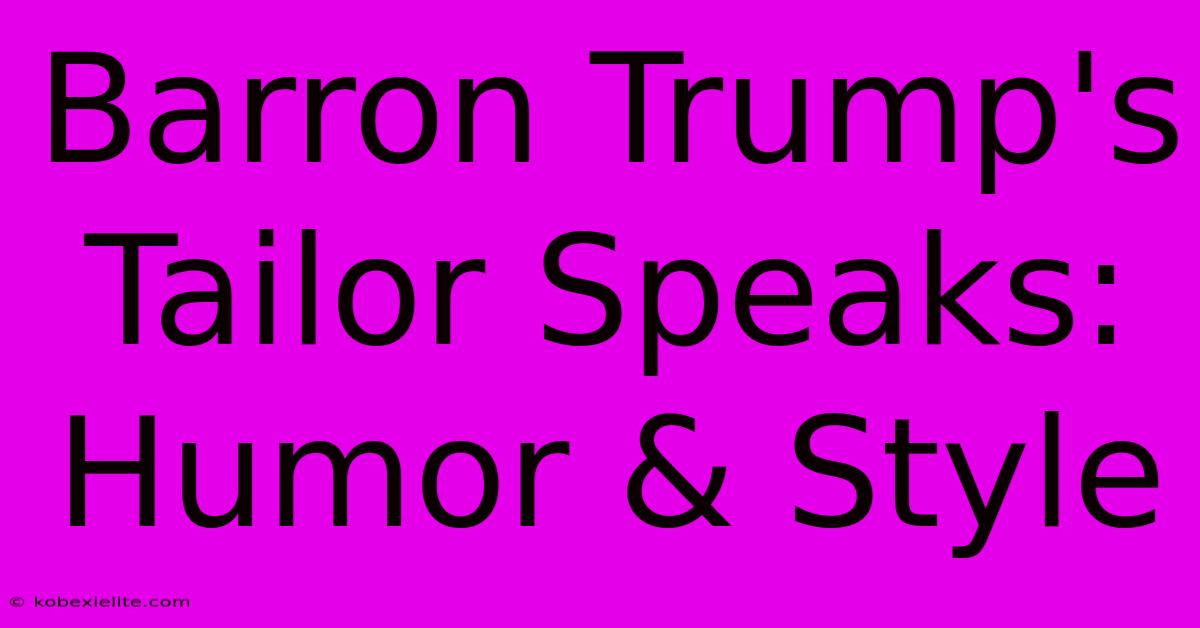 Barron Trump's Tailor Speaks: Humor & Style