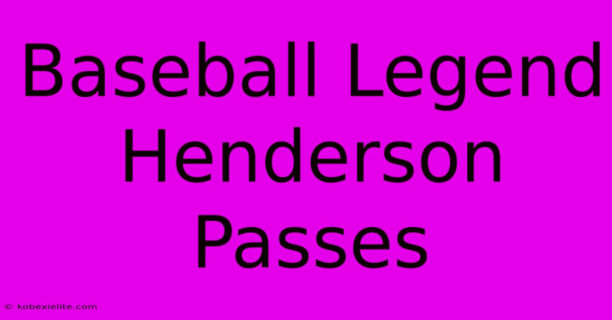 Baseball Legend Henderson Passes