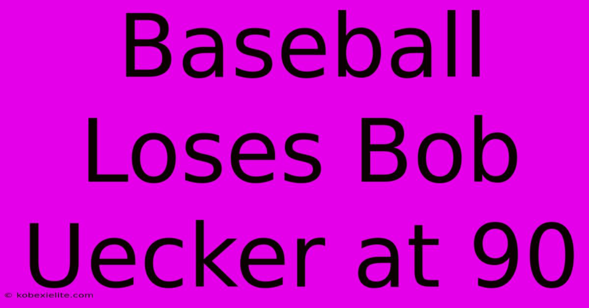 Baseball Loses Bob Uecker At 90