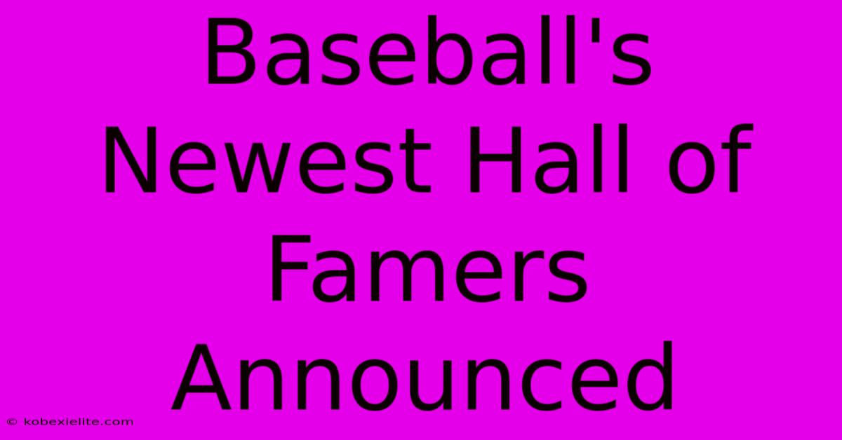 Baseball's Newest Hall Of Famers Announced