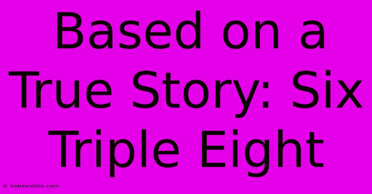 Based On A True Story: Six Triple Eight