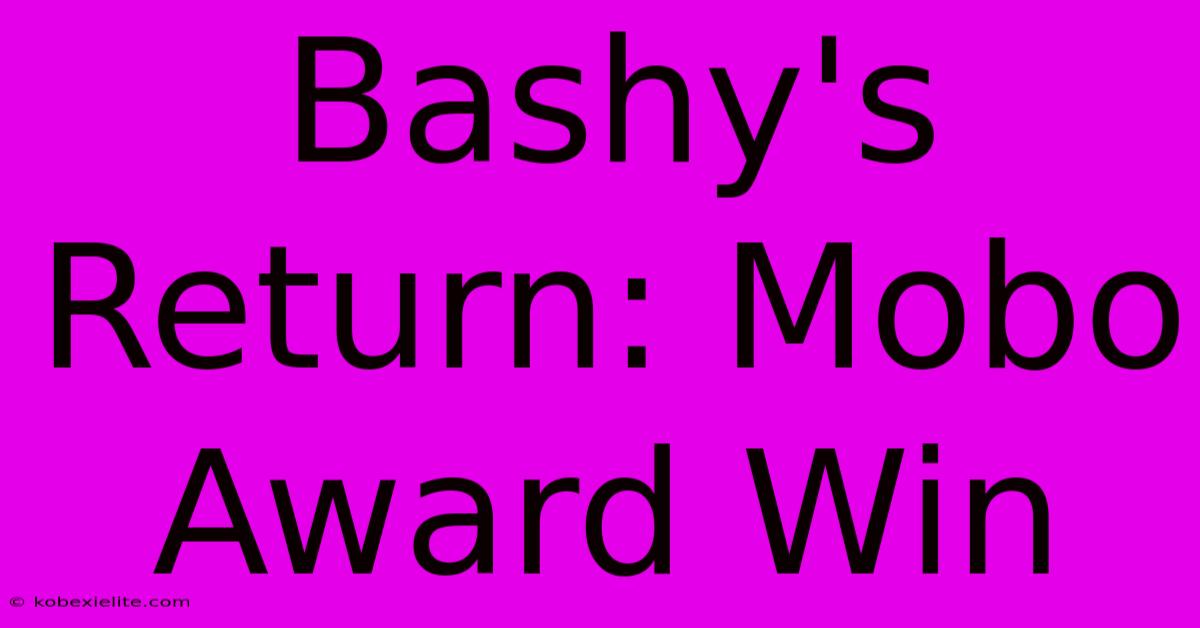 Bashy's Return: Mobo Award Win