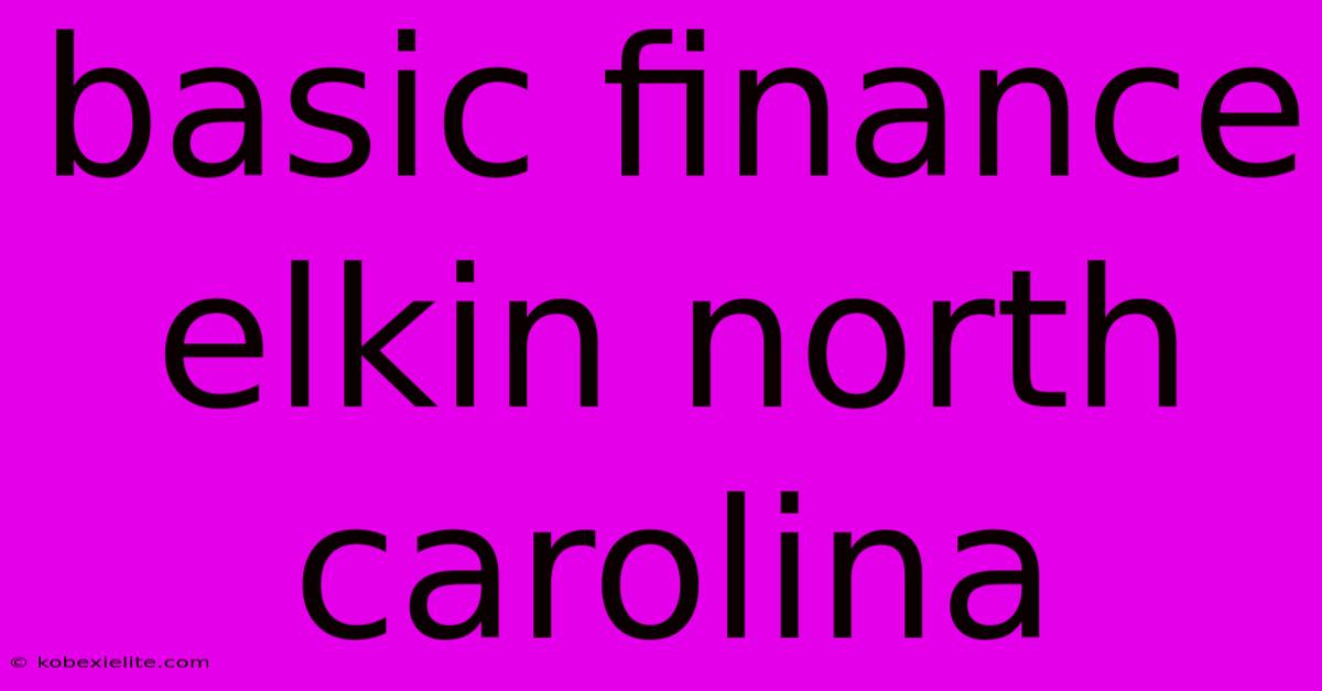 Basic Finance Elkin North Carolina Basic Finance Elkin North Carolina