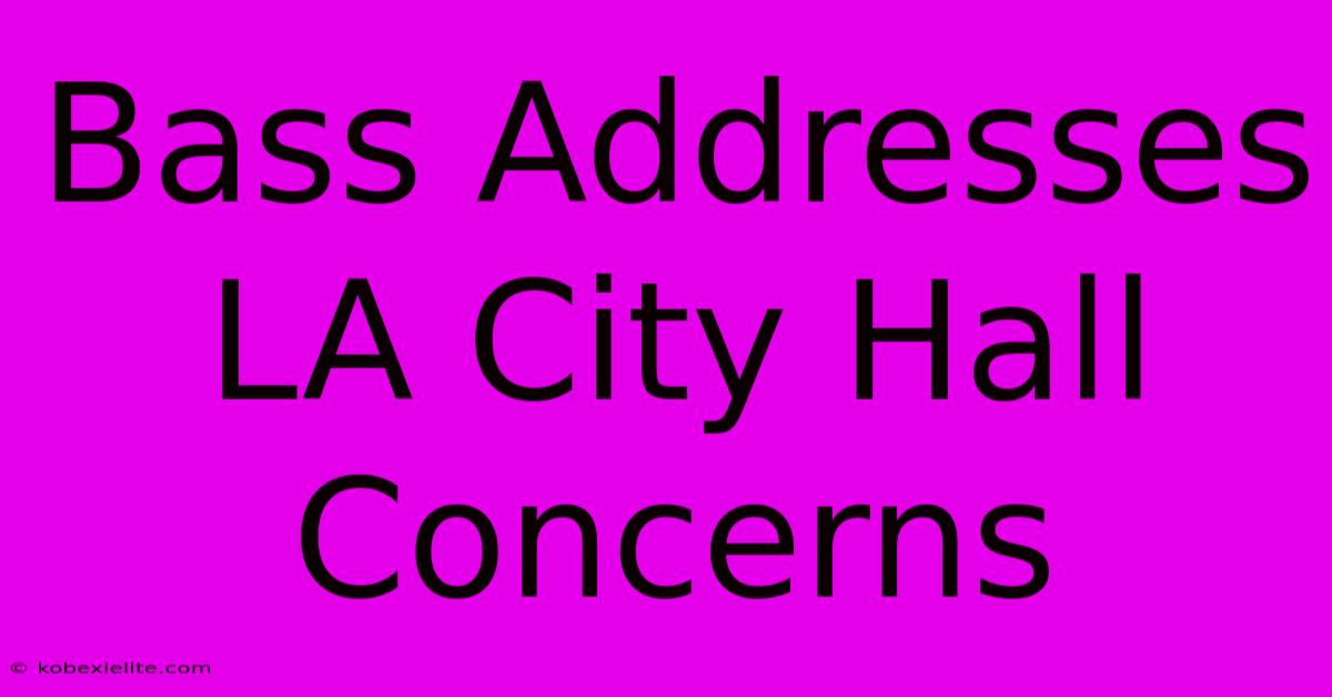 Bass Addresses LA City Hall Concerns