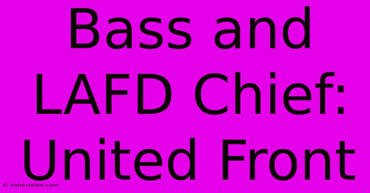 Bass And LAFD Chief: United Front