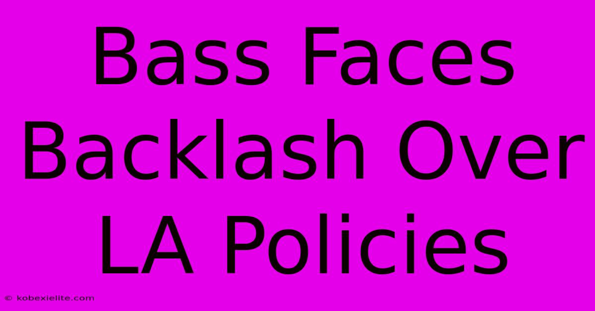 Bass Faces Backlash Over LA Policies