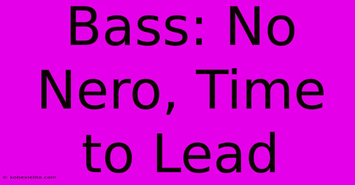 Bass: No Nero, Time To Lead