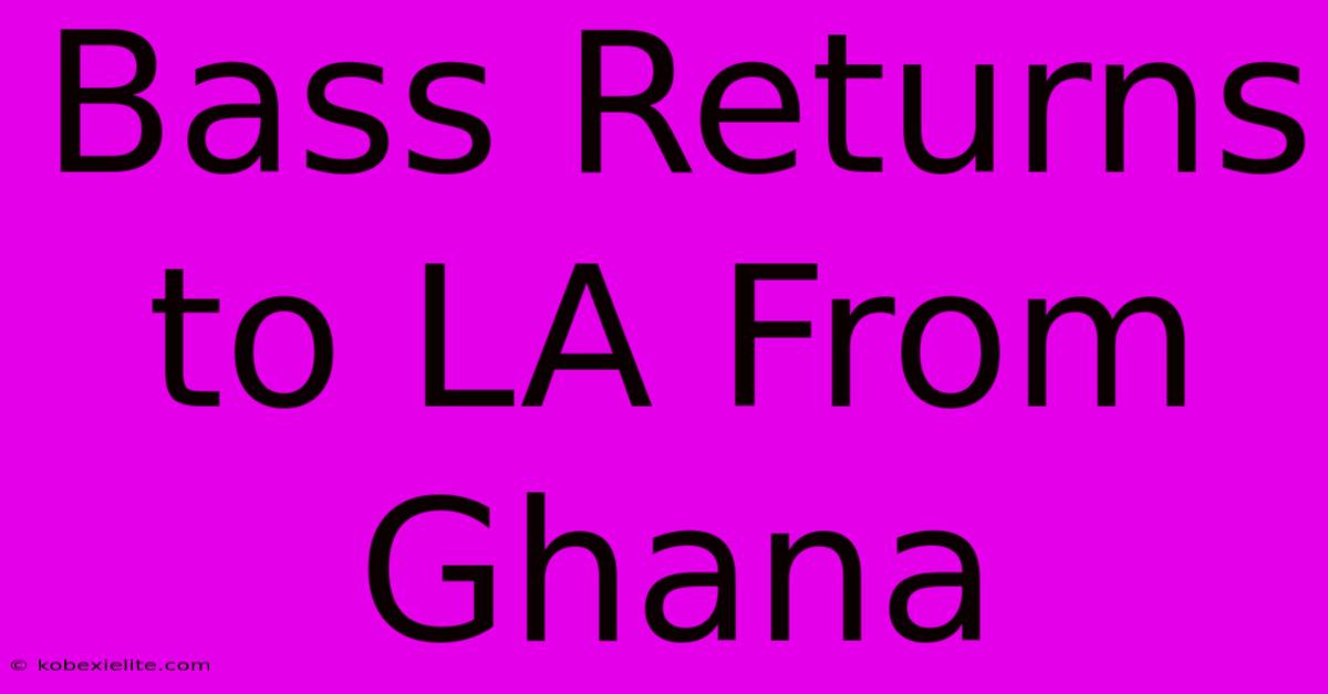 Bass Returns To LA From Ghana