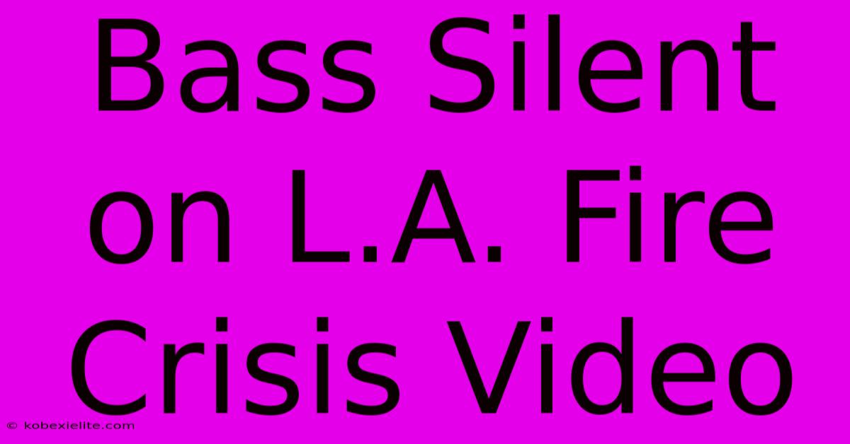 Bass Silent On L.A. Fire Crisis Video