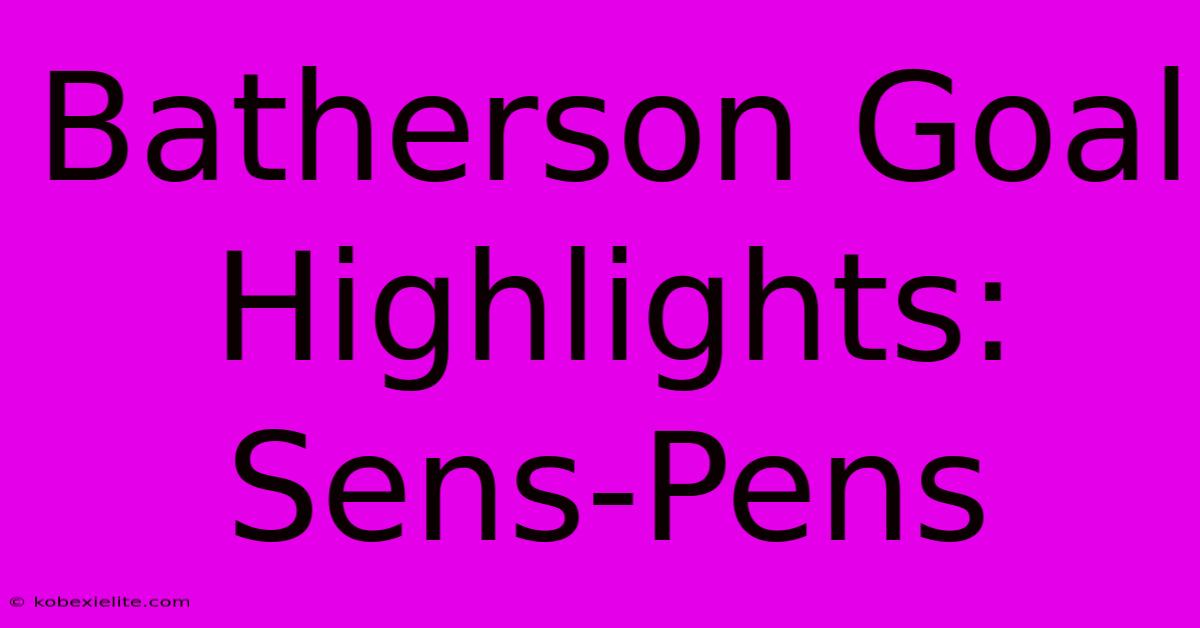 Batherson Goal Highlights: Sens-Pens