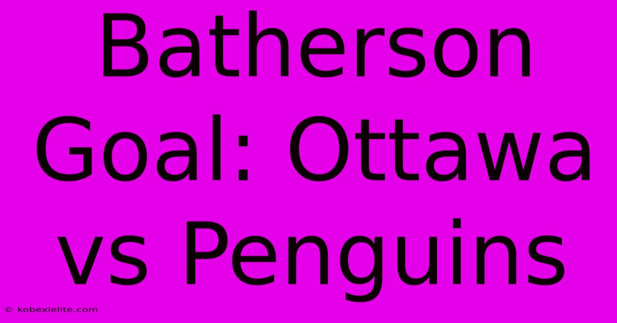 Batherson Goal: Ottawa Vs Penguins