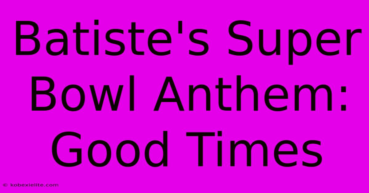 Batiste's Super Bowl Anthem: Good Times