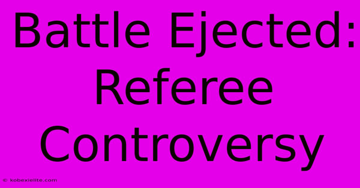 Battle Ejected: Referee Controversy