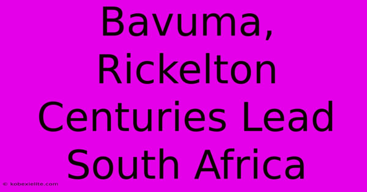 Bavuma, Rickelton Centuries Lead South Africa