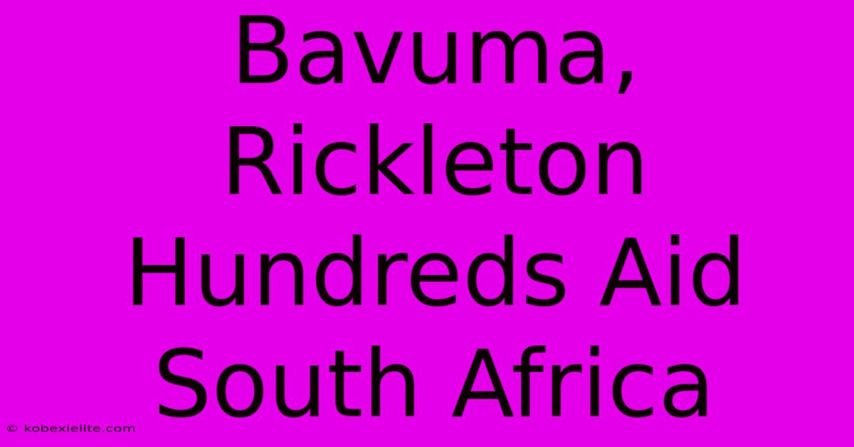 Bavuma, Rickleton Hundreds Aid South Africa