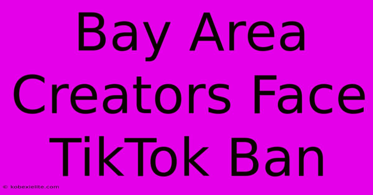 Bay Area Creators Face TikTok Ban