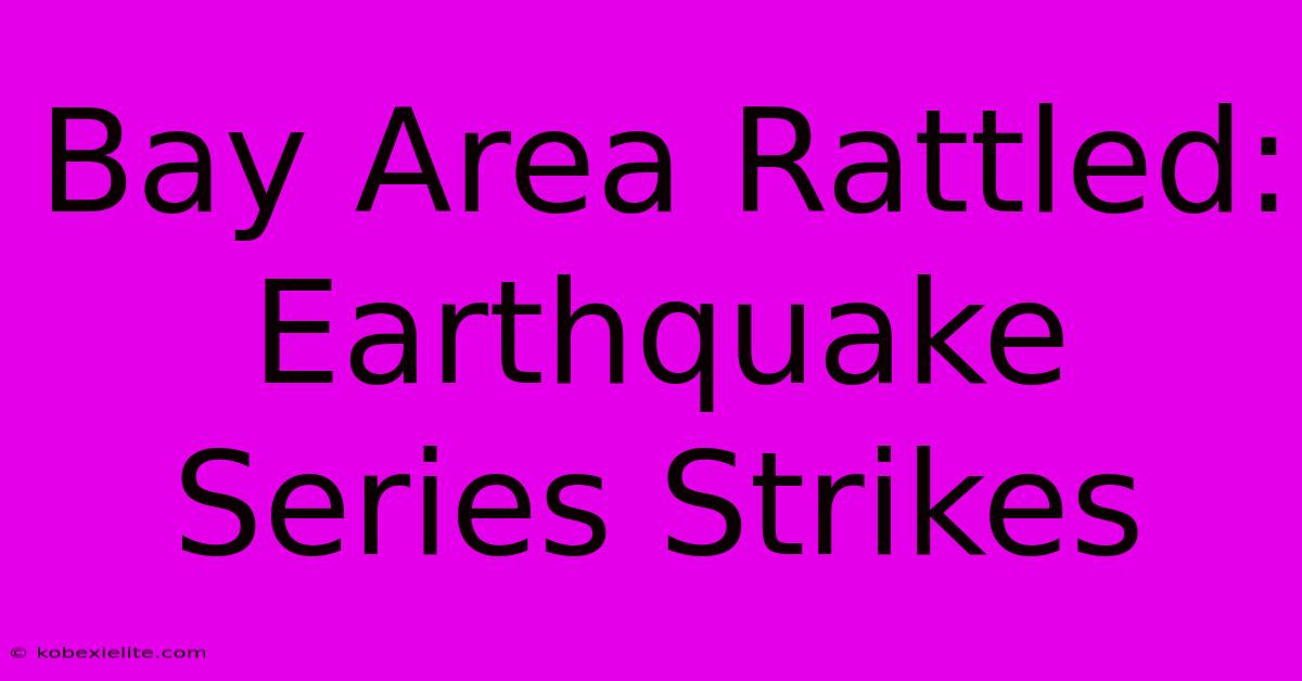 Bay Area Rattled: Earthquake Series Strikes