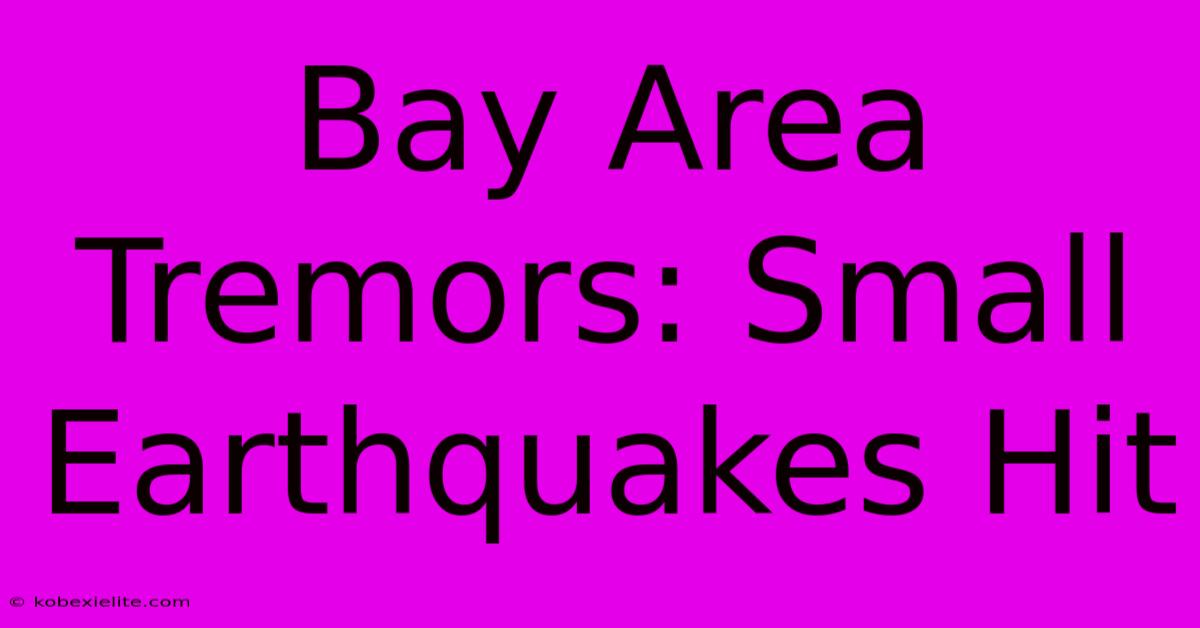 Bay Area Tremors: Small Earthquakes Hit