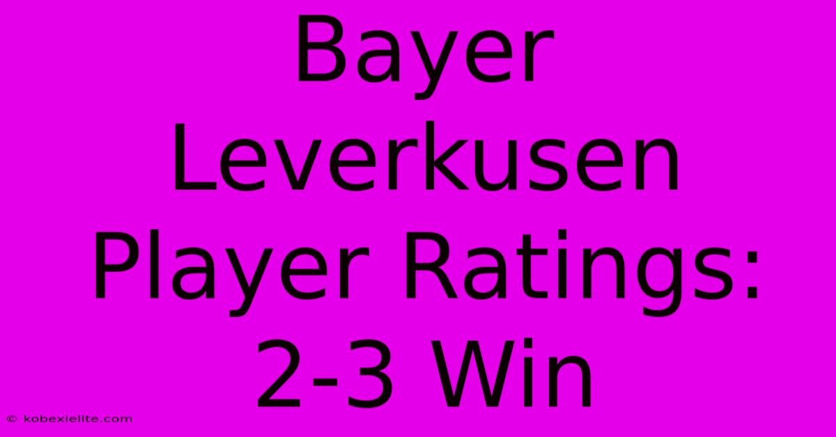 Bayer Leverkusen Player Ratings: 2-3 Win