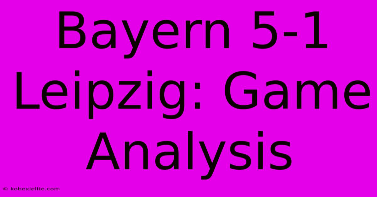 Bayern 5-1 Leipzig: Game Analysis