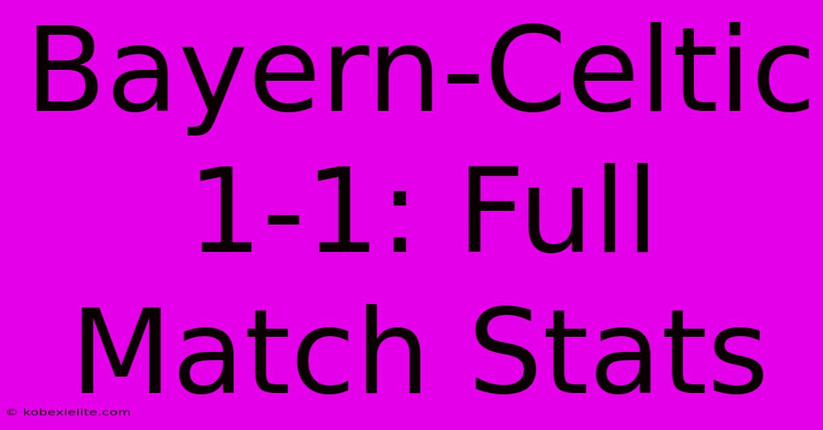 Bayern-Celtic 1-1: Full Match Stats