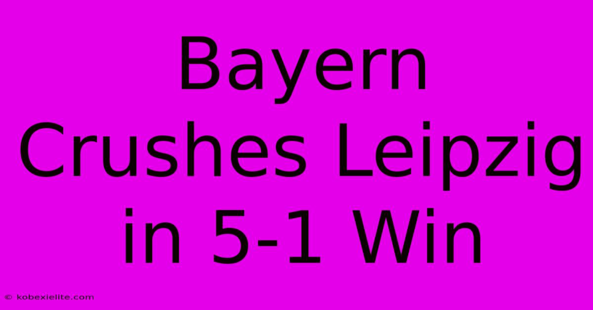 Bayern Crushes Leipzig In 5-1 Win