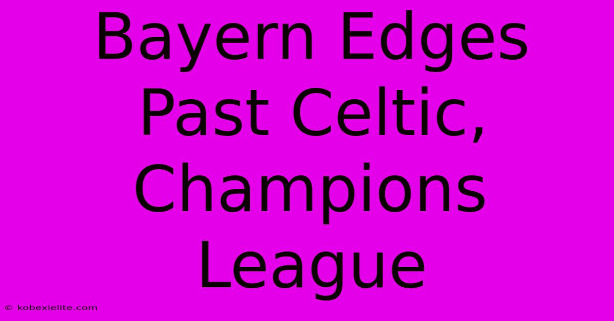 Bayern Edges Past Celtic, Champions League