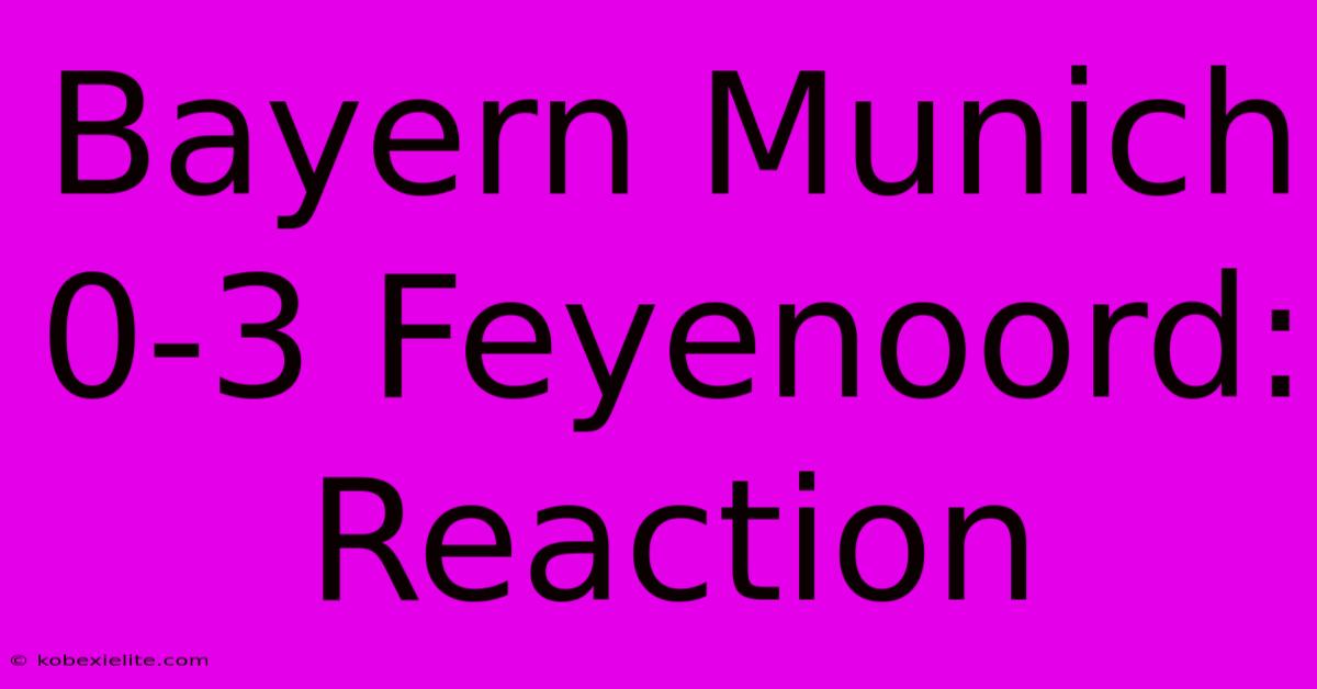 Bayern Munich 0-3 Feyenoord: Reaction