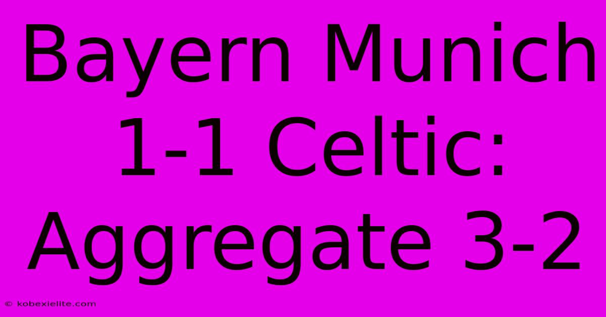 Bayern Munich 1-1 Celtic: Aggregate 3-2