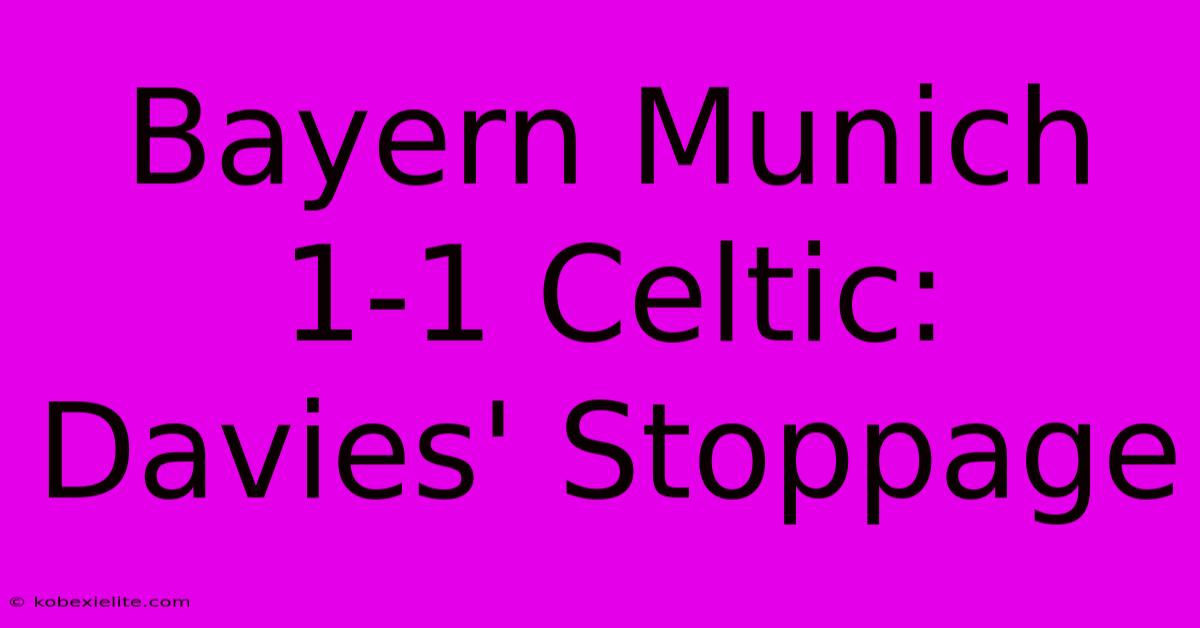 Bayern Munich 1-1 Celtic: Davies' Stoppage