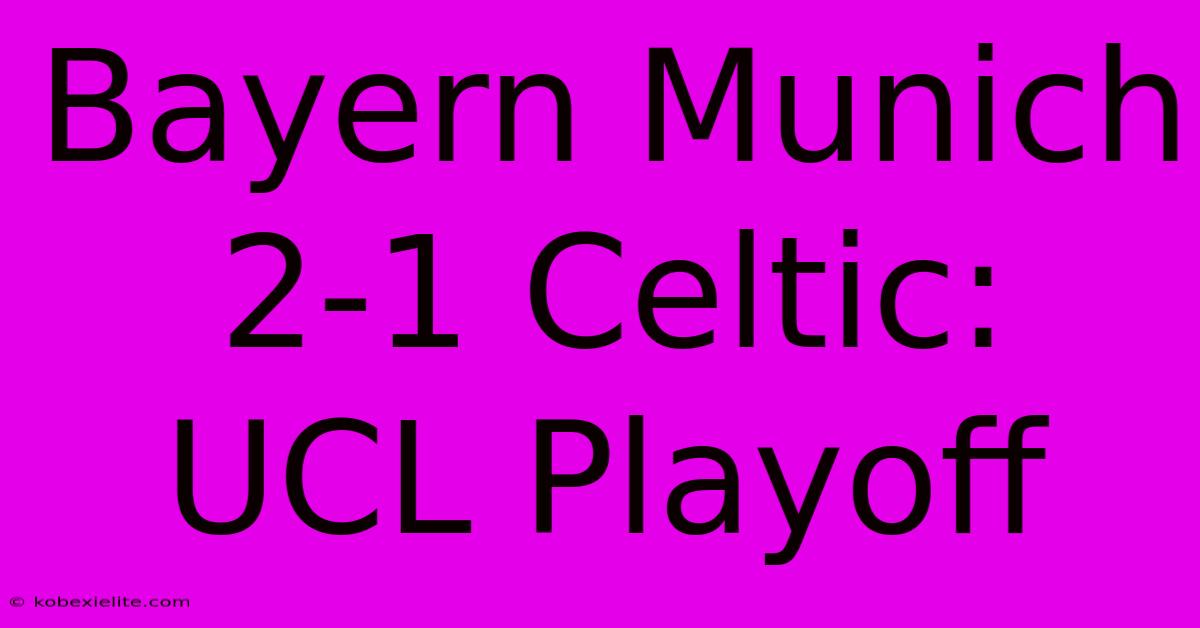 Bayern Munich 2-1 Celtic: UCL Playoff