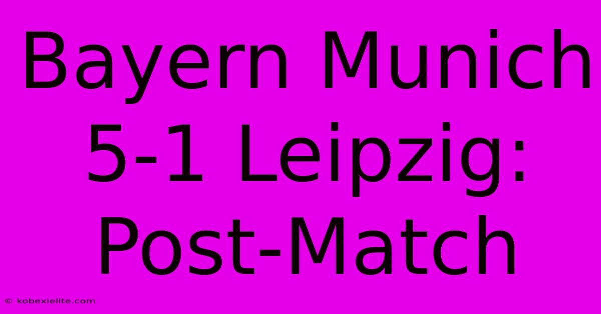 Bayern Munich 5-1 Leipzig: Post-Match