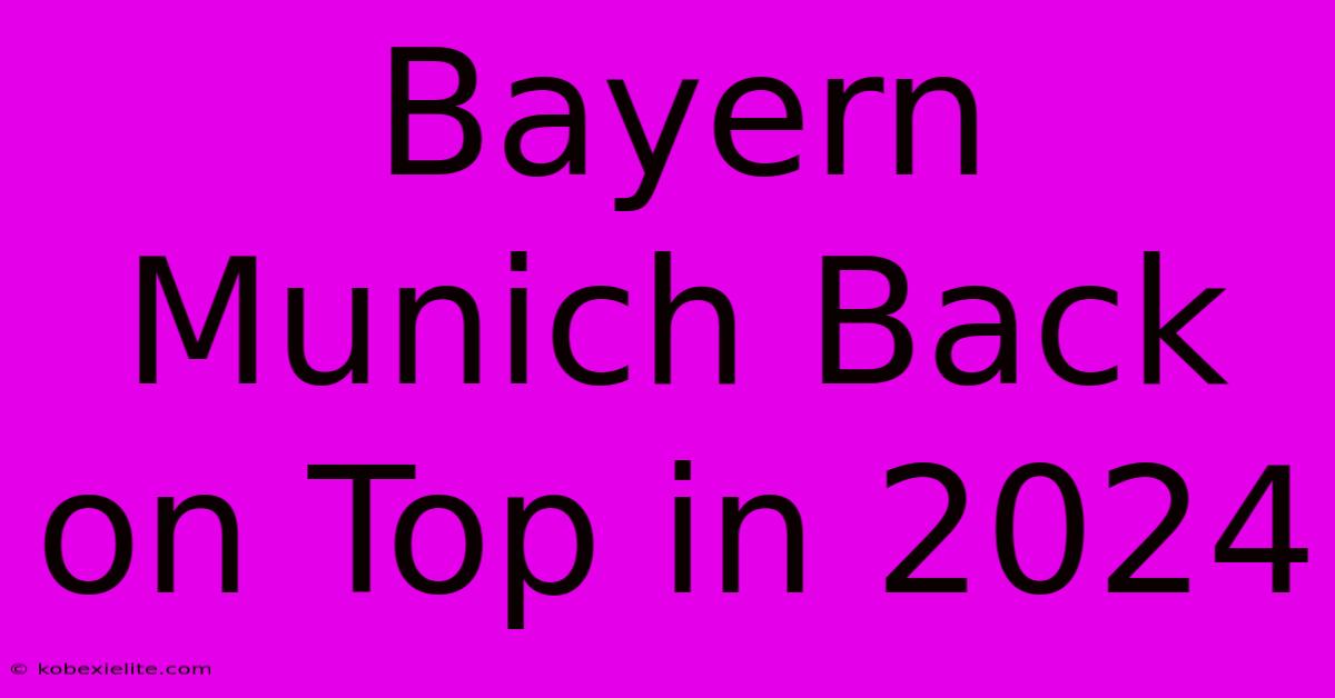 Bayern Munich Back On Top In 2024