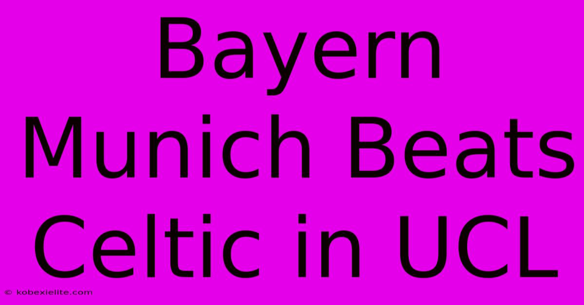 Bayern Munich Beats Celtic In UCL