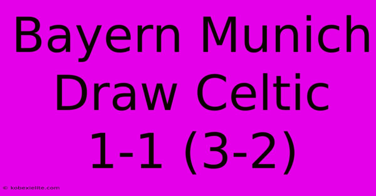 Bayern Munich Draw Celtic 1-1 (3-2)