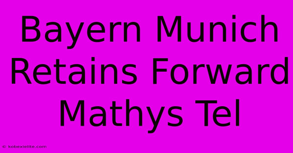 Bayern Munich Retains Forward Mathys Tel