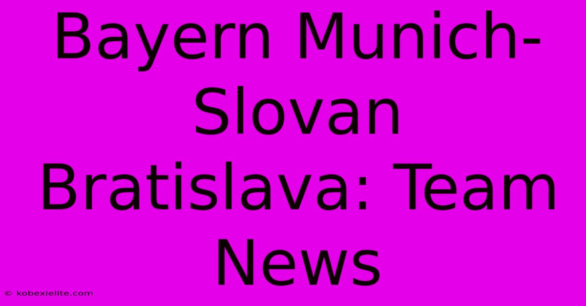 Bayern Munich-Slovan Bratislava: Team News