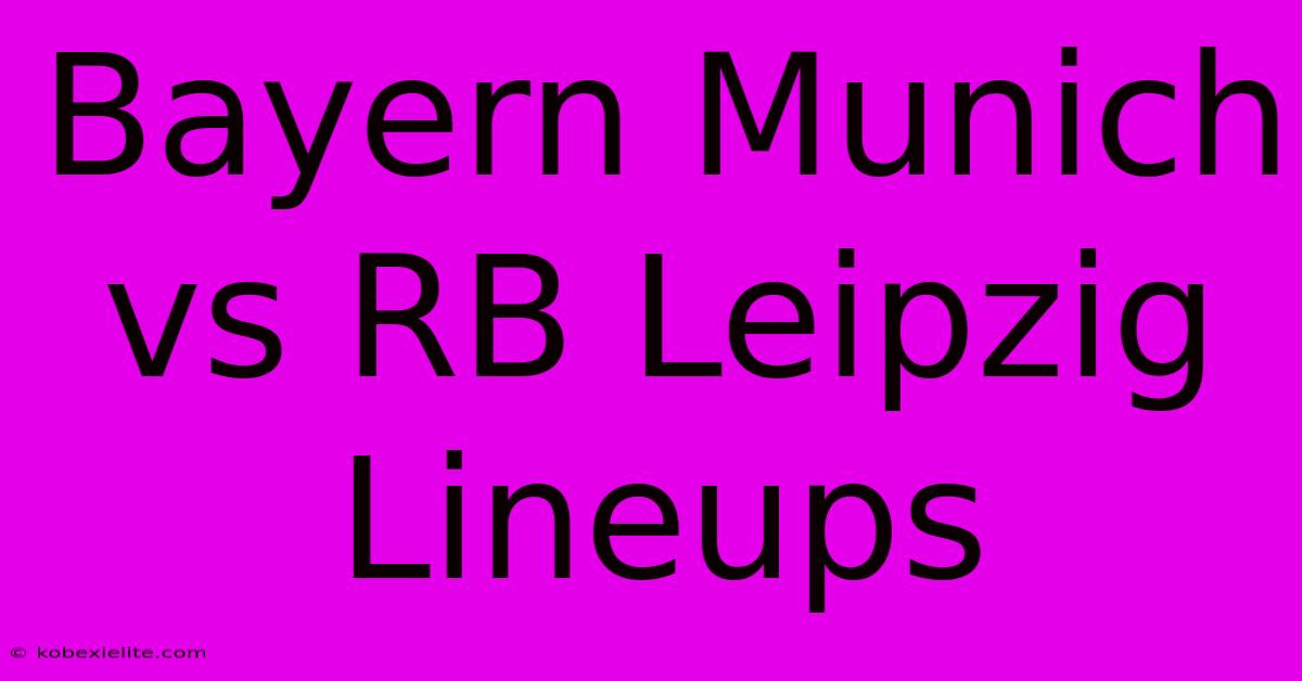 Bayern Munich Vs RB Leipzig Lineups