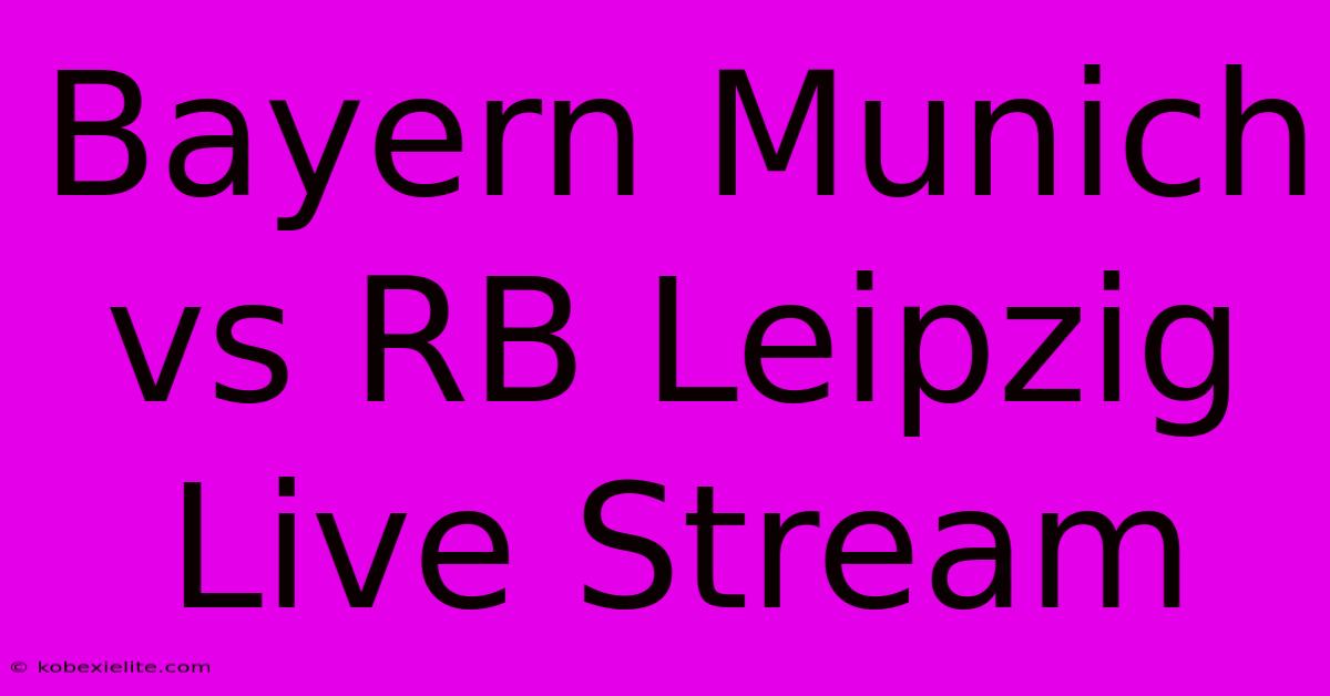 Bayern Munich Vs RB Leipzig Live Stream