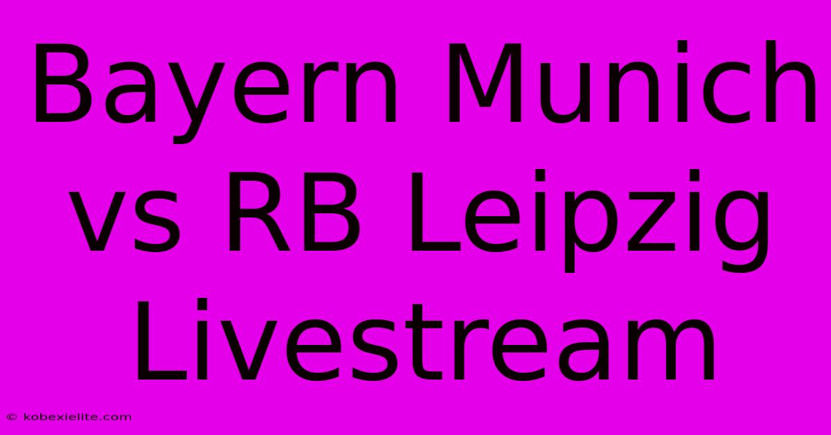 Bayern Munich Vs RB Leipzig Livestream