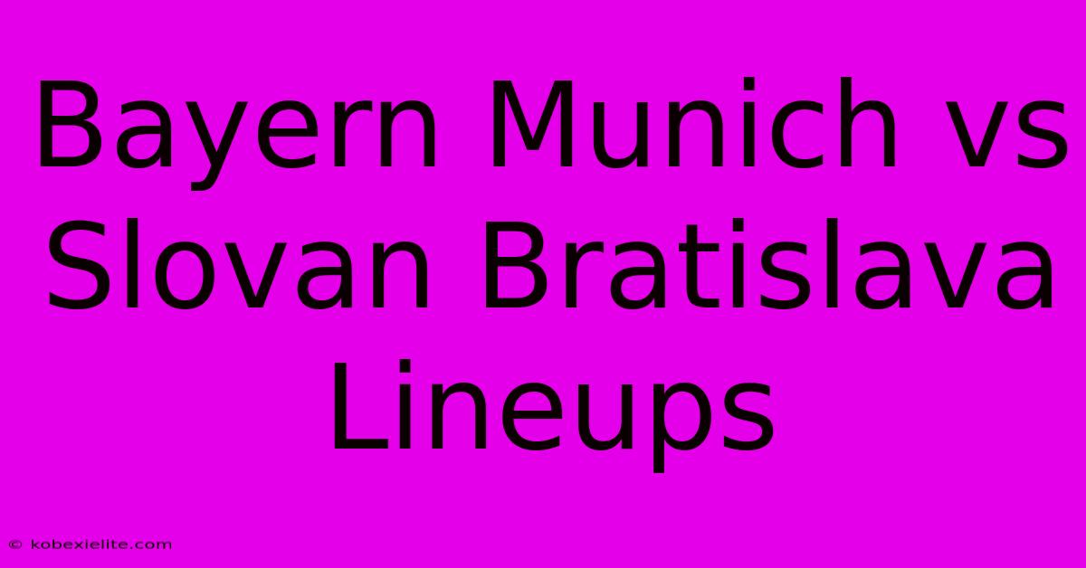 Bayern Munich Vs Slovan Bratislava Lineups