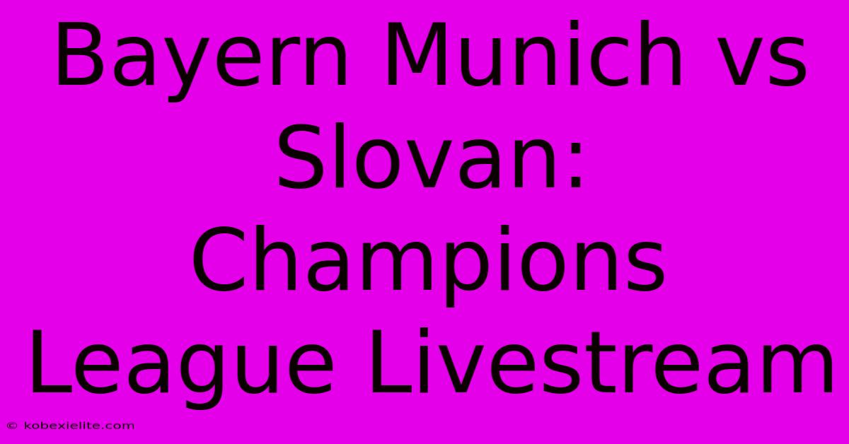 Bayern Munich Vs Slovan: Champions League Livestream