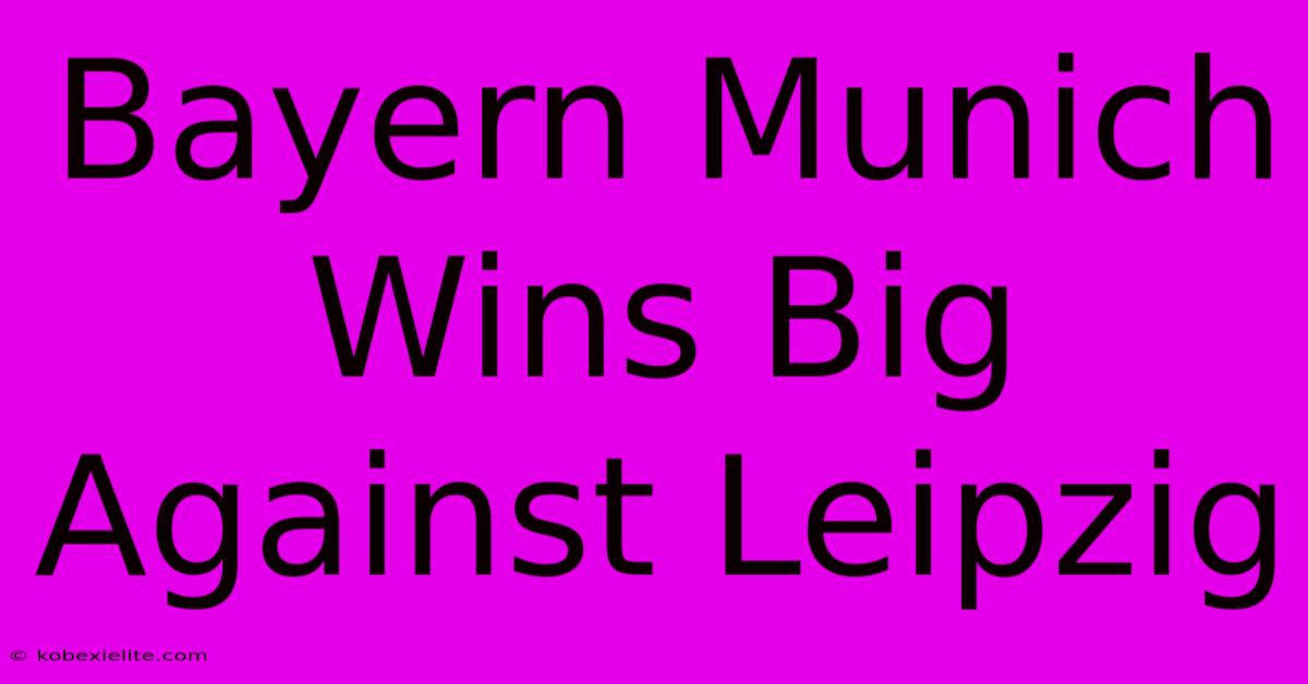 Bayern Munich Wins Big Against Leipzig