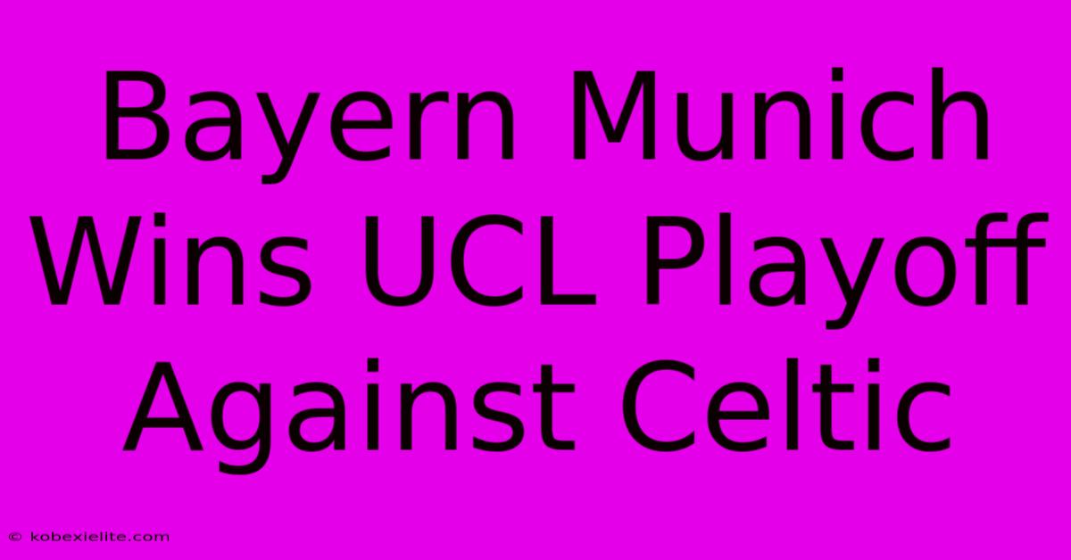 Bayern Munich Wins UCL Playoff Against Celtic