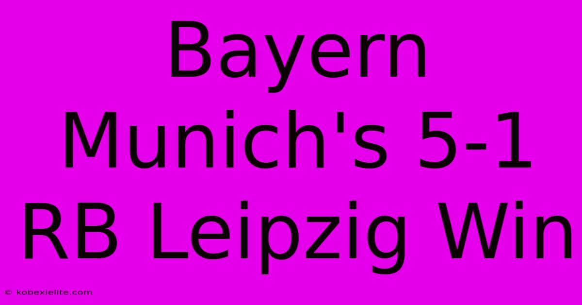 Bayern Munich's 5-1 RB Leipzig Win