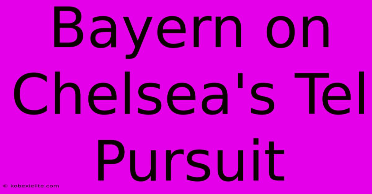 Bayern On Chelsea's Tel Pursuit