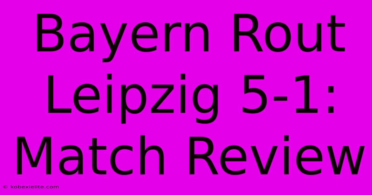 Bayern Rout Leipzig 5-1: Match Review