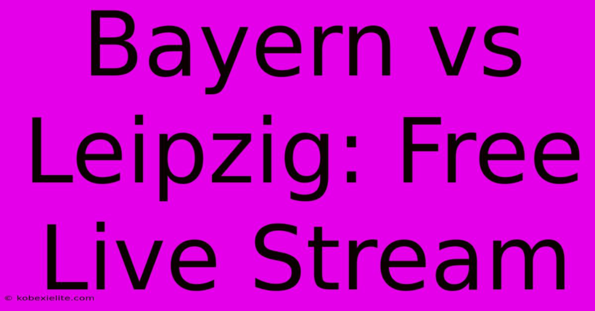 Bayern Vs Leipzig: Free Live Stream