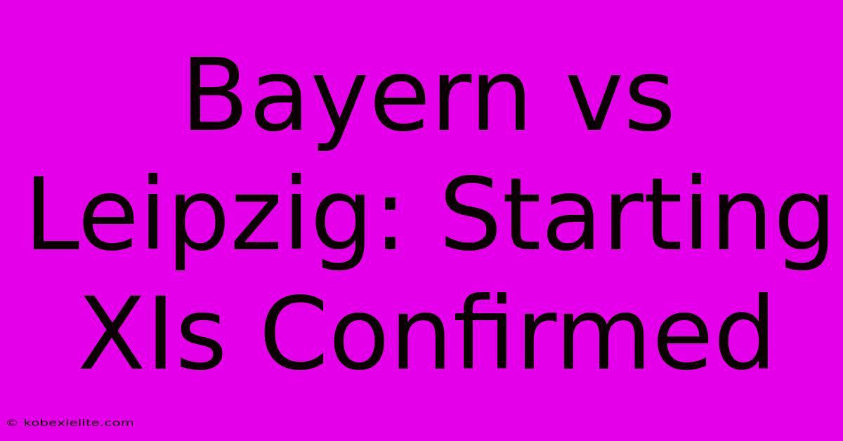 Bayern Vs Leipzig: Starting XIs Confirmed